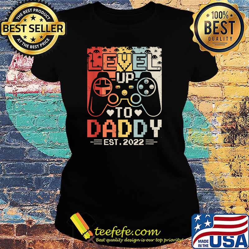 Leveled Up To Daddy Est 2022 Vintage Shirt Ladies tee Leveled Up To Daddy Est 2022 Vintage Shirt Ladies tee