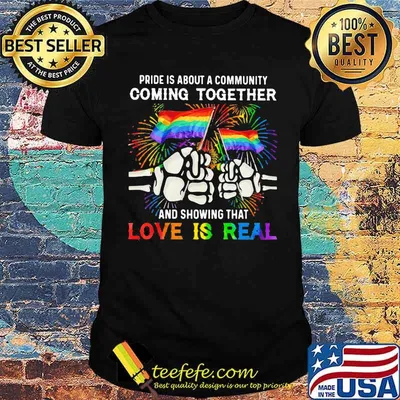 LGBT Pride Is About A Community Comming Together And Showing That Love Is Real LGBT Shirt