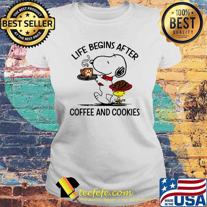Life begins after coffee and cookies snoopy Laides tee Life begins after coffee and cookies snoopy Laides tee