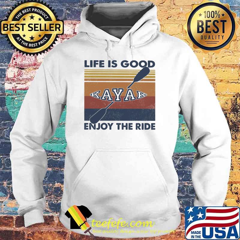 Life IS Good Enjoy The Ride Kayak Vintage Hoodie Life IS Good Enjoy The Ride Kayak Vintage Hoodie