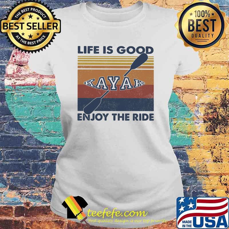 Life IS Good Enjoy The Ride Kayak Vintage Laides tee Life IS Good Enjoy The Ride Kayak Vintage Laides tee