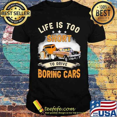 Life Is Too Short To Drive Boring Car Shirt
