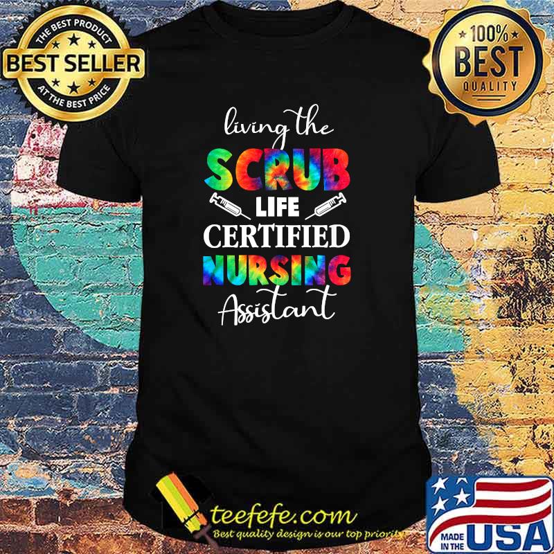 Living The Scrubs Life Certified Nursing Assistant CNA Colors Shirt