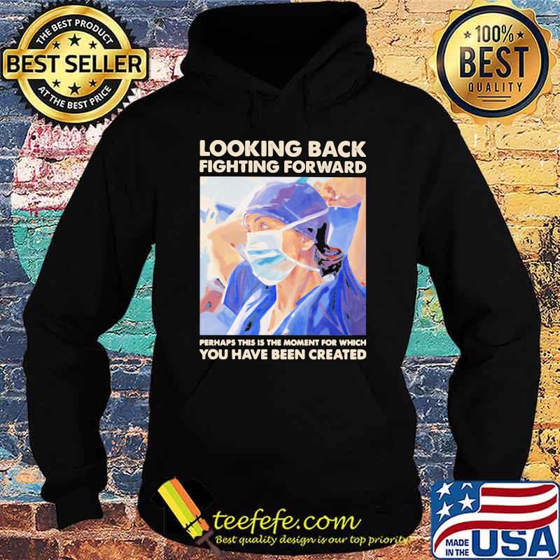 Looking Back Fighting Forward You Have Been Created Shirt Hoodie Looking Back Fighting Forward You Have Been Created Shirt Hoodie