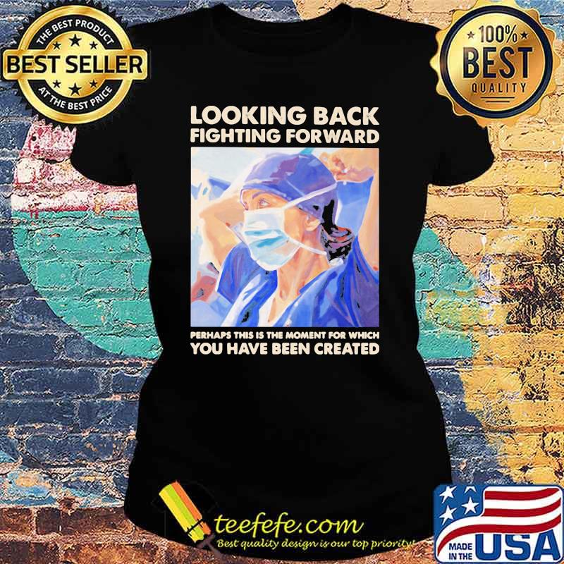 Looking Back Fighting Forward You Have Been Created Shirt Ladies tee Looking Back Fighting Forward You Have Been Created Shirt Ladies tee