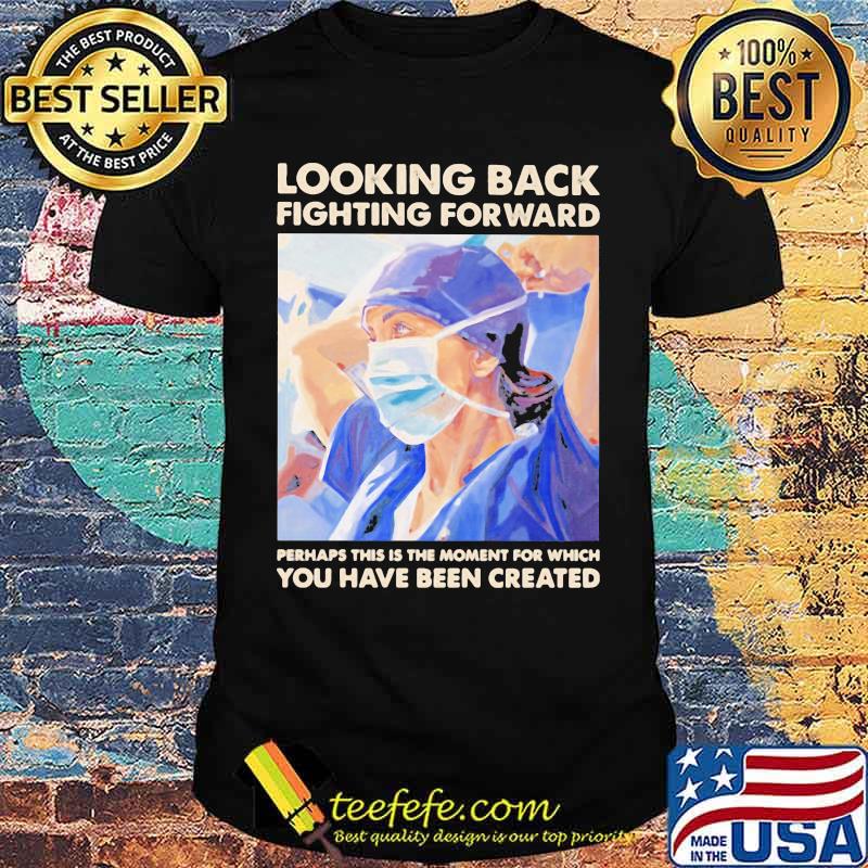 Looking Back Fighting Forward You Have Been Created Shirt Looking Back Fighting Forward You Have Been Created Shirt