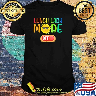 Lunch Lady Mode Off Summer Vacation Last Day of School Shirt