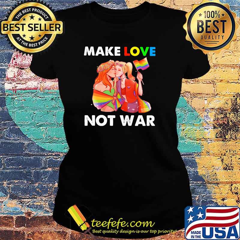 Make Love Not War LGBT Shirt Ladies tee Make Love Not War LGBT Shirt Ladies tee