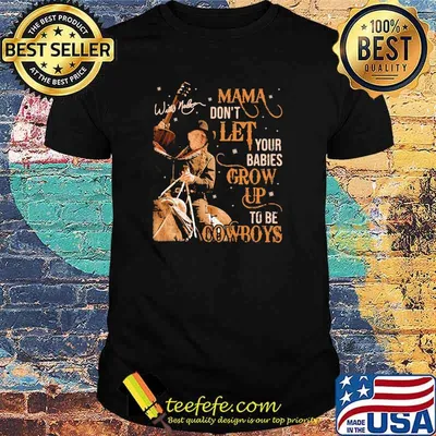 Mama don't let your babies grow up to be cowboys Willie Nelson shirt