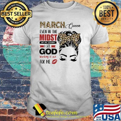 March Queen Even In The Midst Of My Storm I See God Working It Out For Me Lepoard Shirt