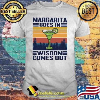 Margarita Goes In Wisdom Comes Out Vintage Shirt