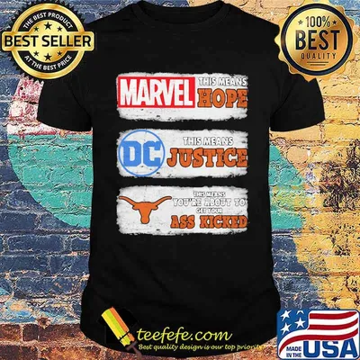 Marvel This Means Hope Tjis Means Justice DC Texas This Means You're About To Get Your Ass Kicked Shirt