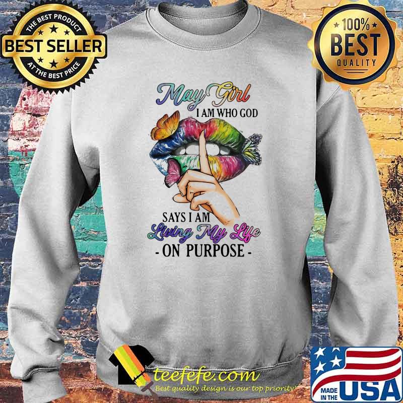 May Girl I Am Who God Says I Am Living My Life On Purpose Mouth Butterfly Shirt Sweater May Girl I Am Who God Says I Am Living My Life On Purpose Mouth Butterfly Shirt Sweater
