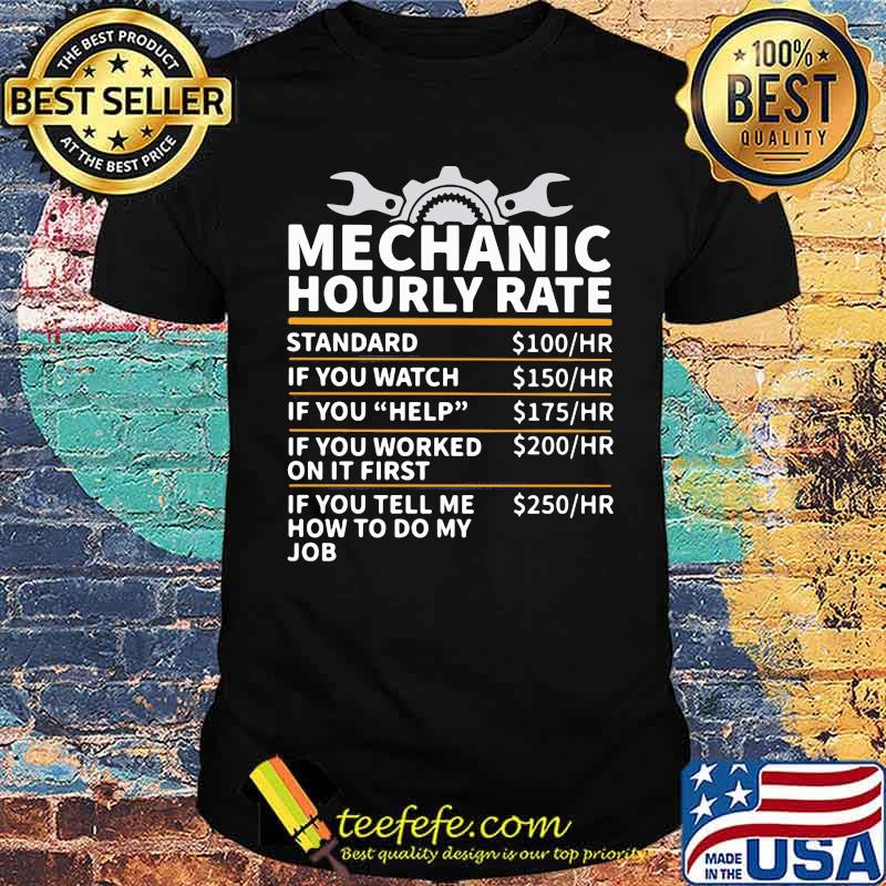 Mechanic Hourly Rate If You Tell Me How To Do My Job Shirt