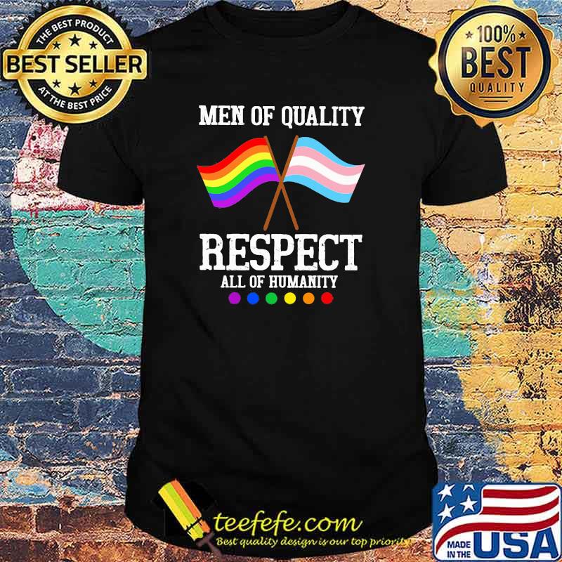 Men Of Quality Respect All Of Humanity LGBT Shirt Men Of Quality Respect All Of Humanity LGBT Shirt
