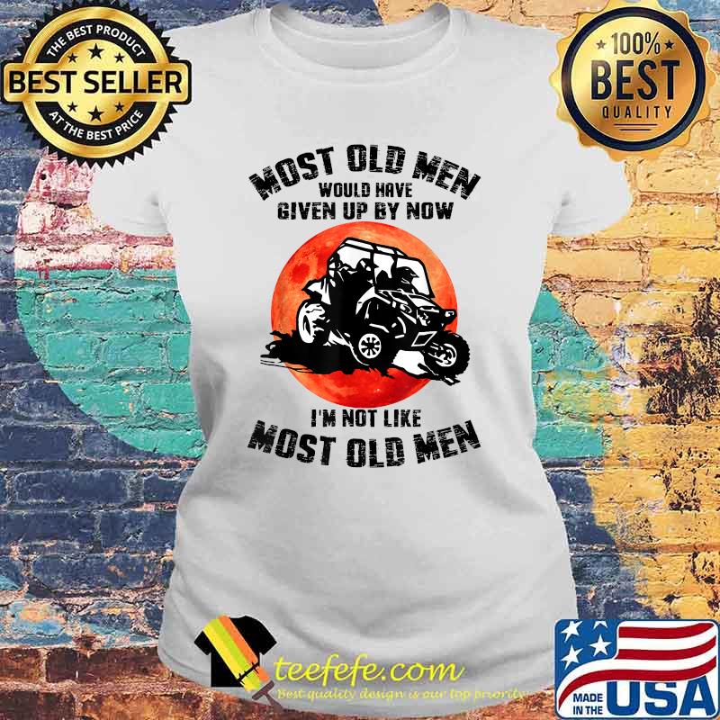 Mens Most Old Men Would Have Given Up By Now RangerI'm Not Like Most Old Man Blood Moon Shirt Laides tee Mens Most Old Men Would Have Given Up By Now RangerI'm Not Like Most Old Man Blood Moon Shirt Laides tee