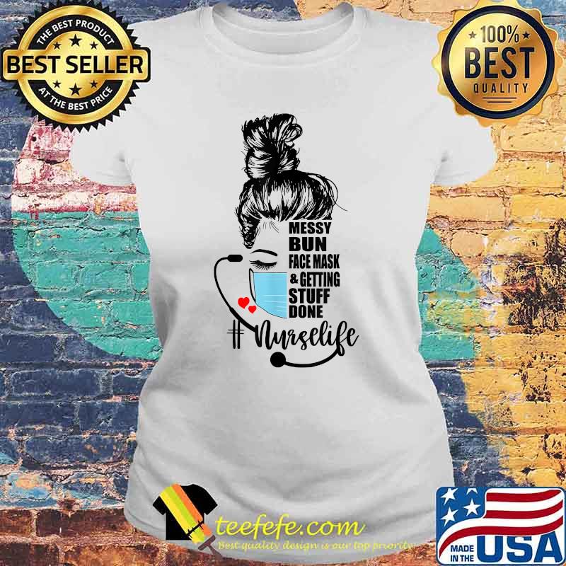 Messy Bun, Facemask & Getting Stuff Done Nurse Life Shirt Laides tee Messy Bun, Facemask & Getting Stuff Done Nurse Life Shirt Laides tee