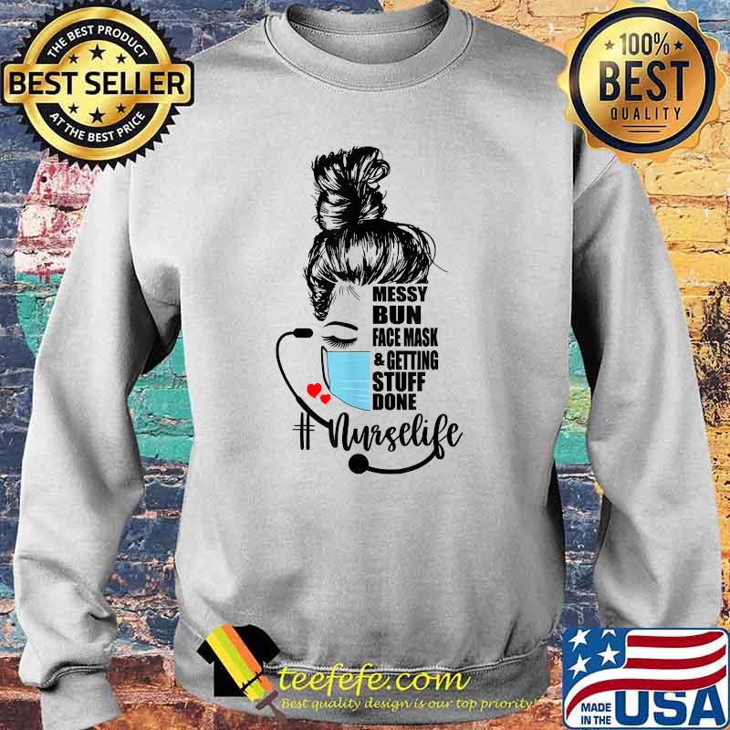 Messy Bun, Facemask & Getting Stuff Done Nurse Life Shirt Sweater Messy Bun, Facemask & Getting Stuff Done Nurse Life Shirt Sweater