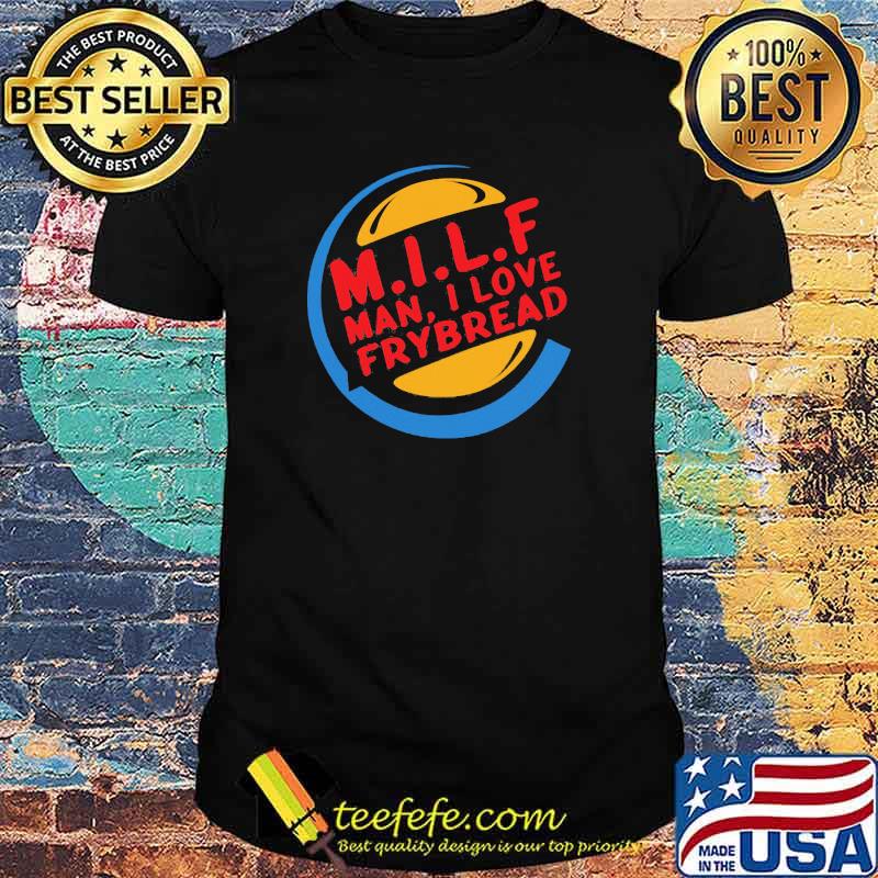 Milf Man I Love Bread Shirt