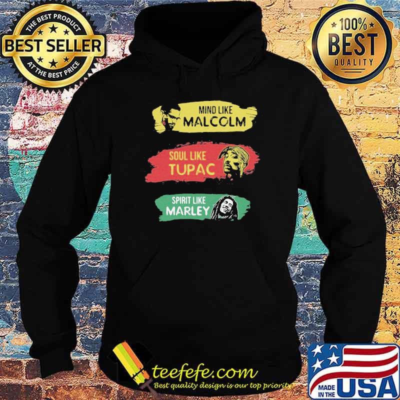 Mind like Malcolm soul like Tupac Spritit like Marley Hoodie Mind like Malcolm soul like Tupac Spritit like Marley Hoodie
