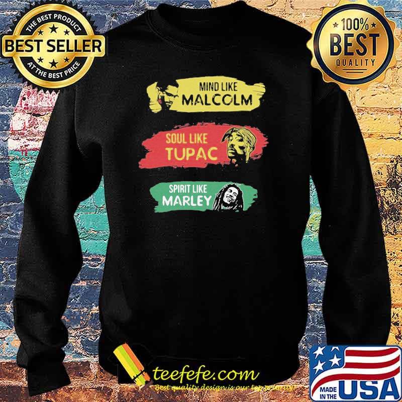 Mind like Malcolm soul like Tupac Spritit like Marley Sweater Mind like Malcolm soul like Tupac Spritit like Marley Sweater