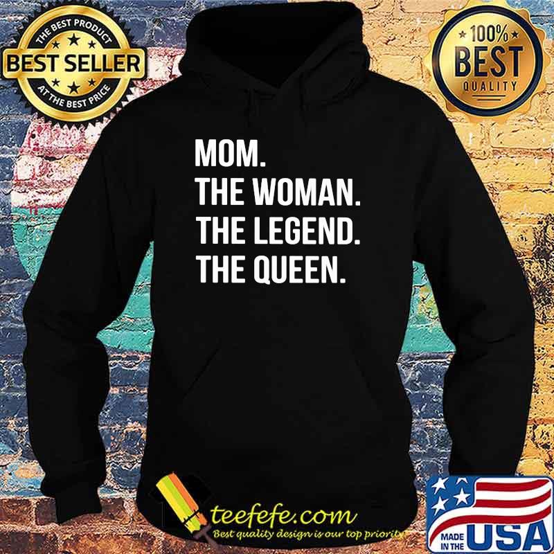 Mom The Woman The Legend The Queen Shirt Hoodie Mom The Woman The Legend The Queen Shirt Hoodie