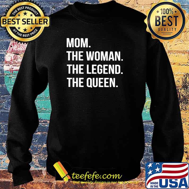 Mom The Woman The Legend The Queen Shirt Sweater Mom The Woman The Legend The Queen Shirt Sweater