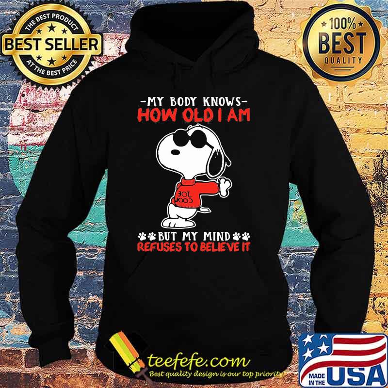 My body knows how old I am but my mind refuses to believe it snoopy Hoodie My body knows how old I am but my mind refuses to believe it snoopy Hoodie