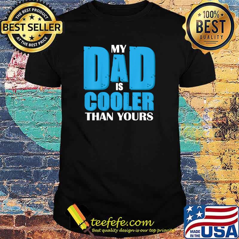 My Dad Is Cooler Than Yours Fathers Day Shirt