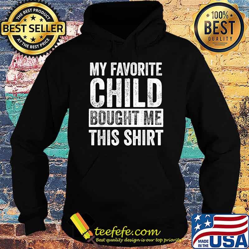 My Favorite Child Bought Me This Shirt Hoodie My Favorite Child Bought Me This Shirt Hoodie