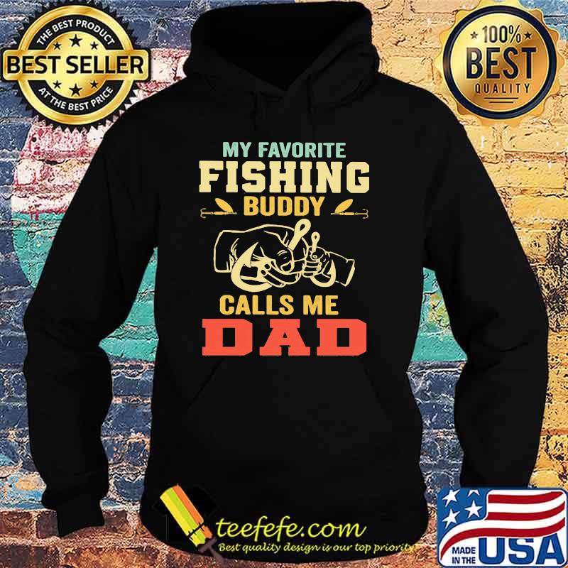 MY Favorite Fishing Buddy Calls Me Dad Shirt Hoodie MY Favorite Fishing Buddy Calls Me Dad Shirt Hoodie