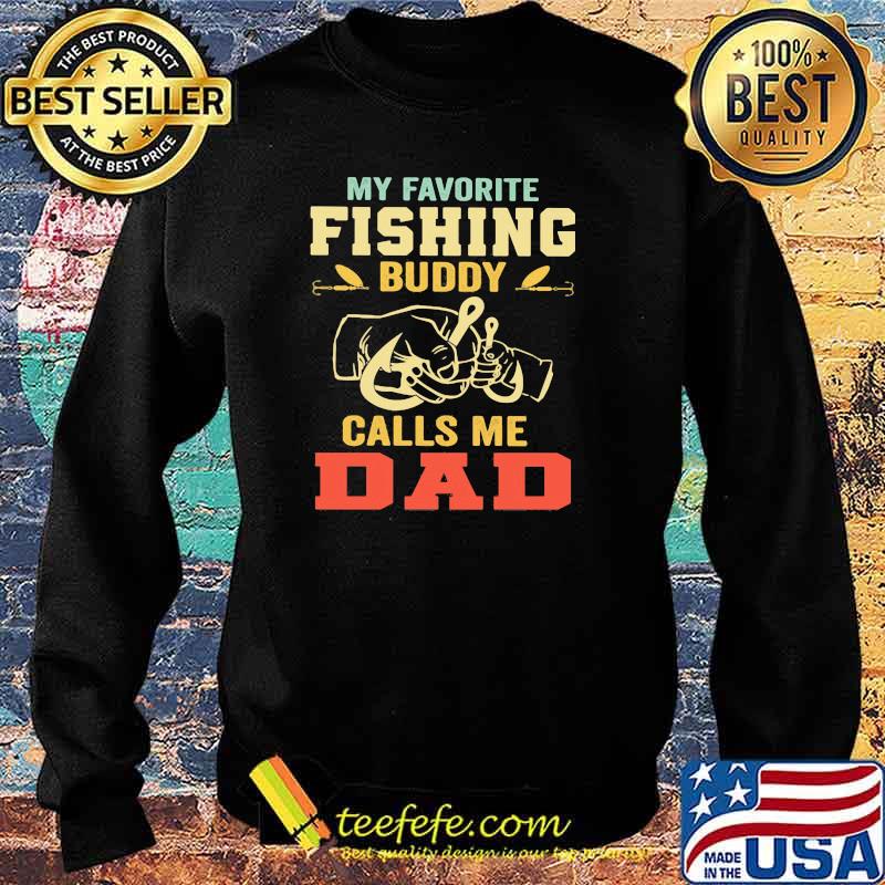 MY Favorite Fishing Buddy Calls Me Dad Shirt Sweater MY Favorite Fishing Buddy Calls Me Dad Shirt Sweater
