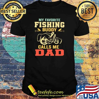 MY Favorite Fishing Buddy Calls Me Dad Shirt