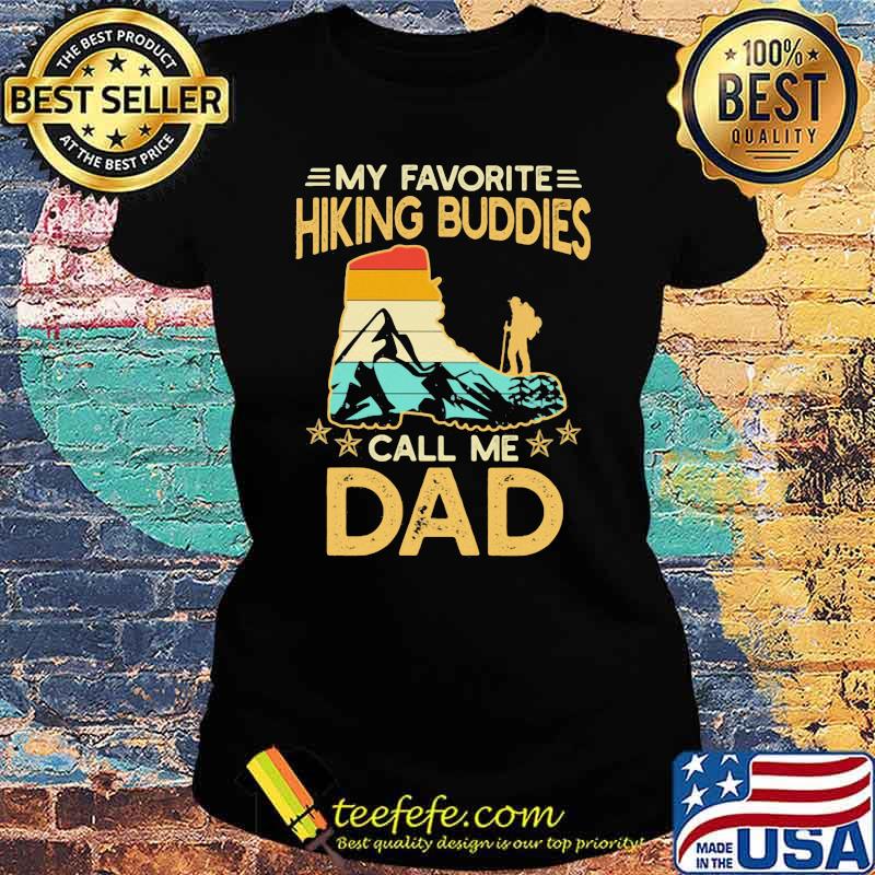 My Favorite Hiking Buddies Call Me Dad Foot Vintage Ladies tee My Favorite Hiking Buddies Call Me Dad Foot Vintage Ladies tee