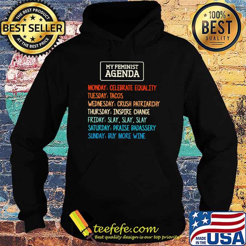 My Feminist Agenda Monday Celebrate Equality uesday Tacos Shirt Hoodie My Feminist Agenda Monday Celebrate Equality uesday Tacos Shirt Hoodie