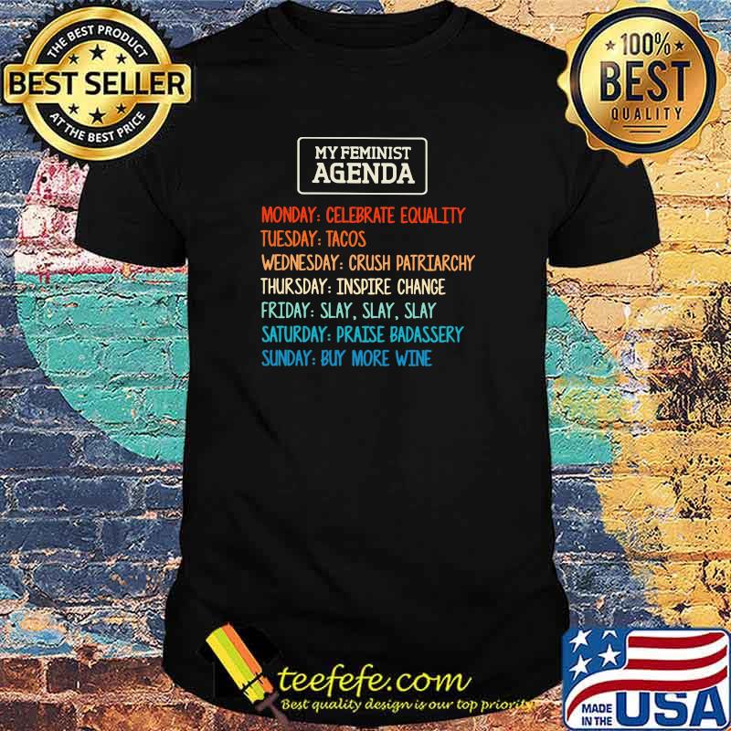 My Feminist Agenda Monday Celebrate Equality uesday Tacos Shirt
