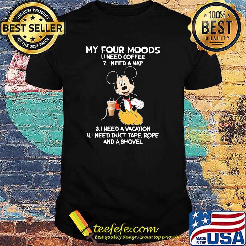 My four moods I need coffee I need a nap vacation Mickey shirt
