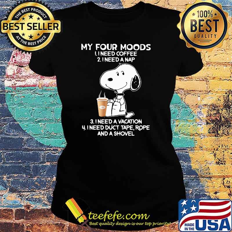 My four moods need coffee or need a nap need a vacation snoopy Ladies tee My four moods need coffee or need a nap need a vacation snoopy Ladies tee