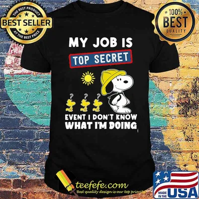 My job is top secret event i dont know what im doing snoopy shirt
