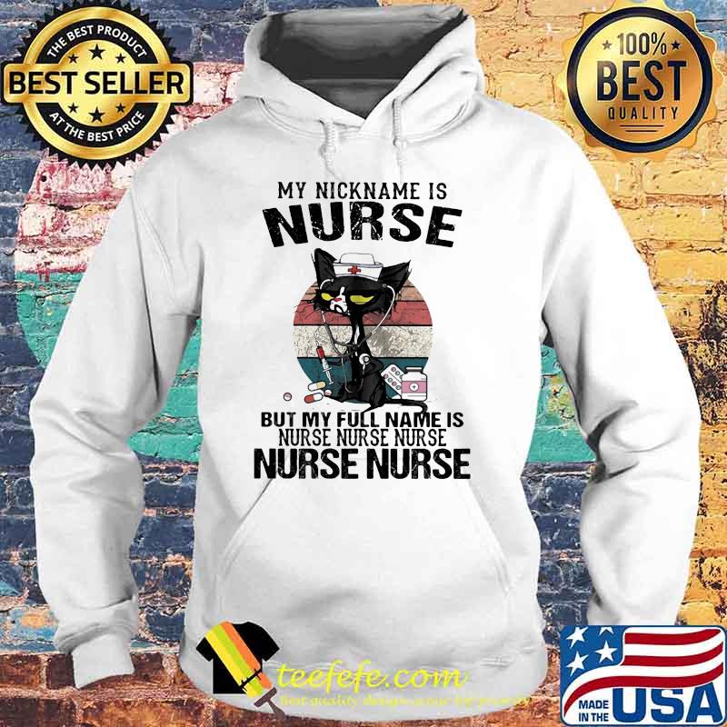 My Nickname Is Nurse But My Full Name Is Nurse Nurse Nurse Vintage Cat Shirt Hoodie My Nickname Is Nurse But My Full Name Is Nurse Nurse Nurse Vintage Cat Shirt Hoodie