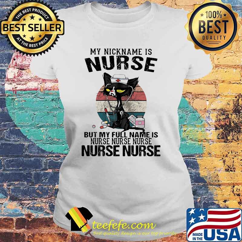 My Nickname Is Nurse But My Full Name Is Nurse Nurse Nurse Vintage Cat Shirt Laides tee My Nickname Is Nurse But My Full Name Is Nurse Nurse Nurse Vintage Cat Shirt Laides tee