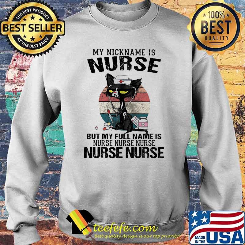 My Nickname Is Nurse But My Full Name Is Nurse Nurse Nurse Vintage Cat Shirt Sweater My Nickname Is Nurse But My Full Name Is Nurse Nurse Nurse Vintage Cat Shirt Sweater