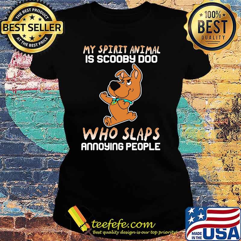 My Spirit Animal Is Baby Scooby Doo Who Slaps Annoying People Shirt Ladies tee My Spirit Animal Is Baby Scooby Doo Who Slaps Annoying People Shirt Ladies tee