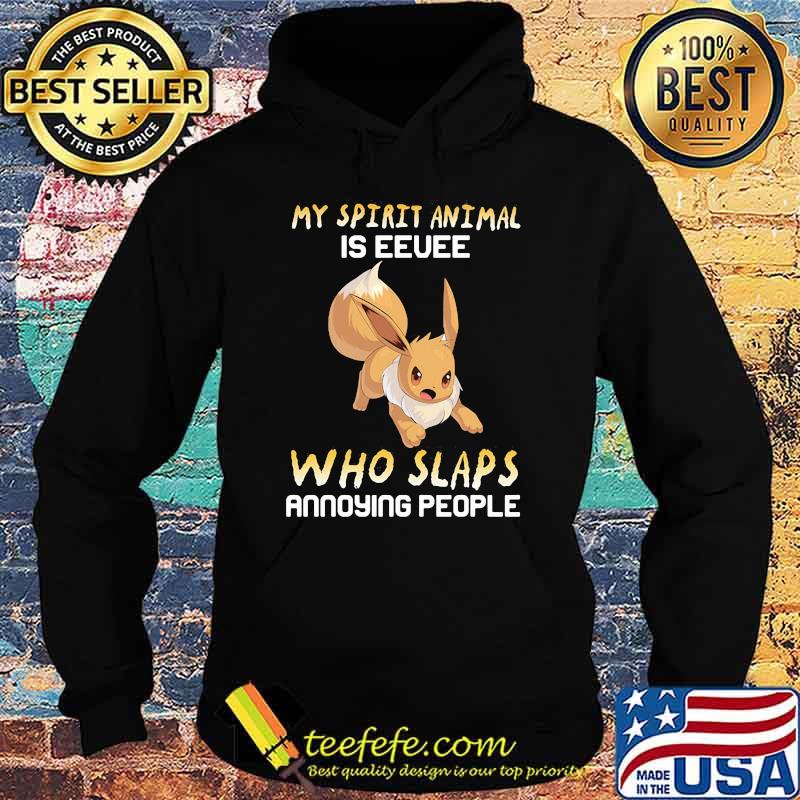 My Spirit Animal Is Eevee Who Slaps Annoying People Shirt Hoodie My Spirit Animal Is Eevee Who Slaps Annoying People Shirt Hoodie