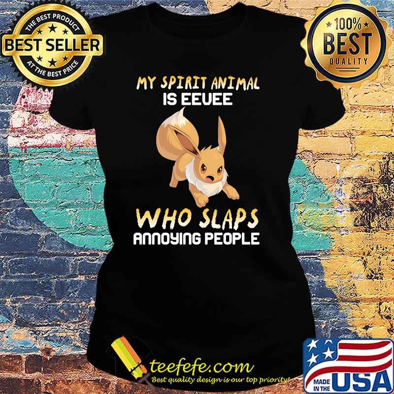 My Spirit Animal Is Eevee Who Slaps Annoying People Shirt Ladies tee My Spirit Animal Is Eevee Who Slaps Annoying People Shirt Ladies tee