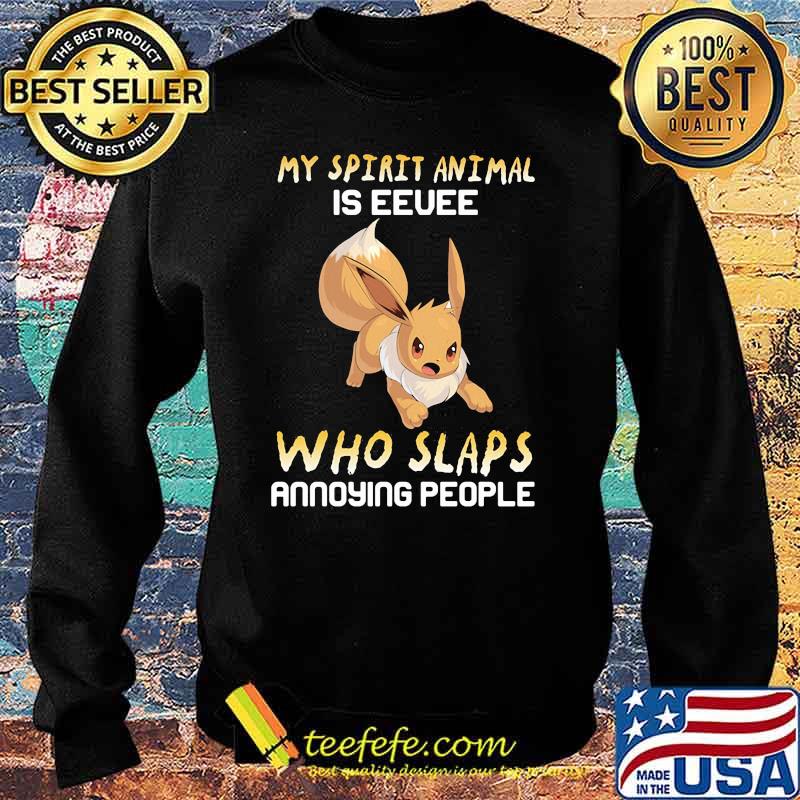 My Spirit Animal Is Eevee Who Slaps Annoying People Shirt Sweater My Spirit Animal Is Eevee Who Slaps Annoying People Shirt Sweater