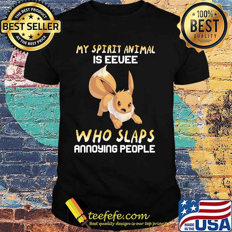 My Spirit Animal Is Eevee Who Slaps Annoying People Shirt