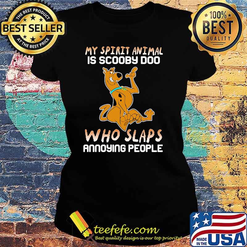 My Spirit Animal Is Scooby Doo Who Slaps Annoying People Disney Shirt Ladies tee My Spirit Animal Is Scooby Doo Who Slaps Annoying People Disney Shirt Ladies tee