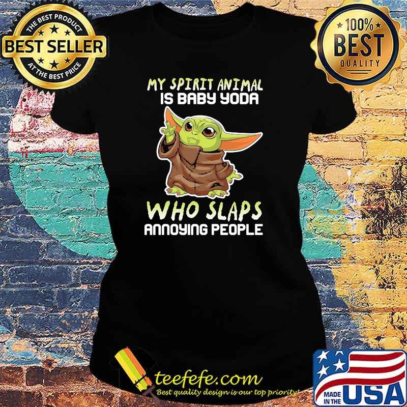 My Stupid Animal Is Baby Yoda Who Slaps Annoying People Shirt Ladies tee My Stupid Animal Is Baby Yoda Who Slaps Annoying People Shirt Ladies tee