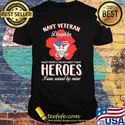 Navy Veteran Daughter Most People Never Meet Their Heroes I Was Raised By Mine American Flag Shirt